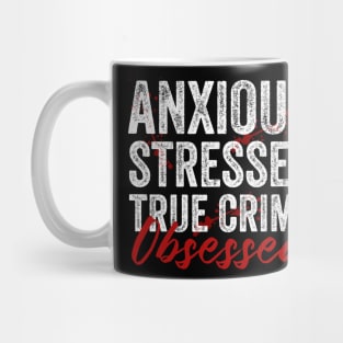Anxious Stressed True Crime Obsessed Funny Murderino Mug